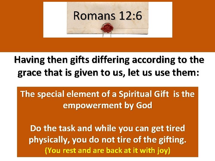 Romans 12: 6 Having then gifts differing according to the grace that is given