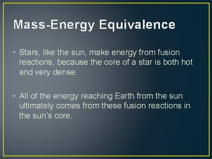 Mass-Energy Equivalence • Stars, like the sun, make energy from fusion reactions, because the