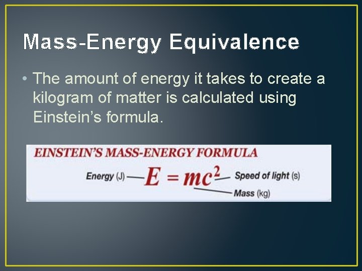 Mass-Energy Equivalence • The amount of energy it takes to create a kilogram of