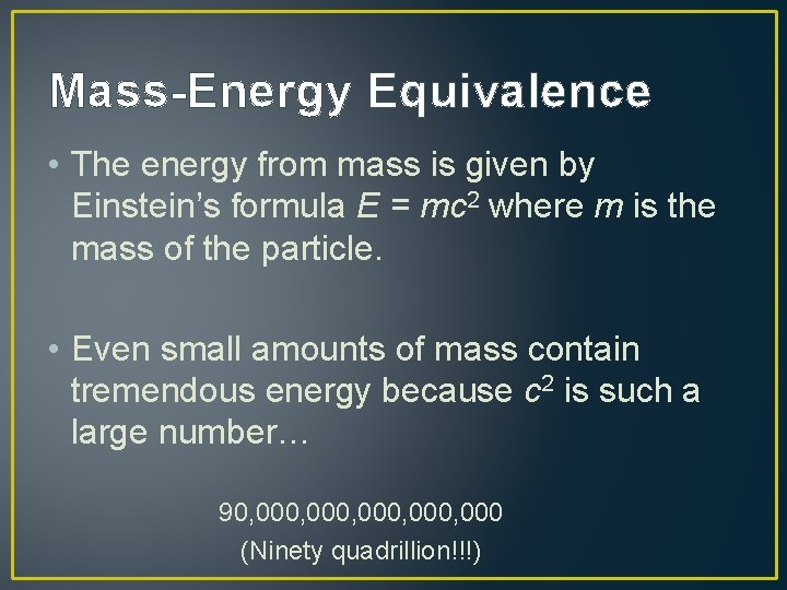 Mass-Energy Equivalence • The energy from mass is given by Einstein’s formula E =