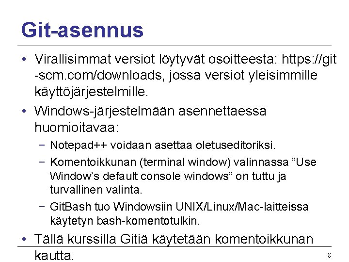 Git-asennus • Virallisimmat versiot löytyvät osoitteesta: https: //git -scm. com/downloads, jossa versiot yleisimmille käyttöjärjestelmille.