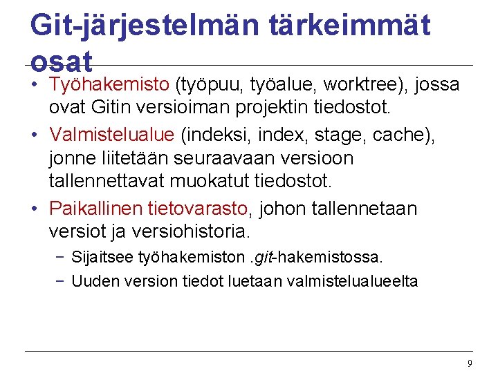 Git-järjestelmän tärkeimmät osat • Työhakemisto (työpuu, työalue, worktree), jossa ovat Gitin versioiman projektin tiedostot.