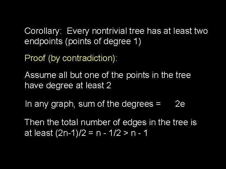 Corollary: Every nontrivial tree has at least two endpoints (points of degree 1) Proof
