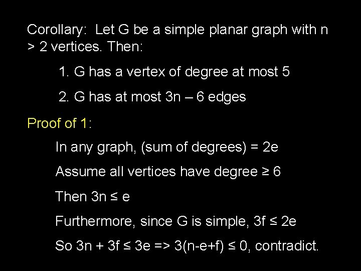 Corollary: Let G be a simple planar graph with n > 2 vertices. Then: