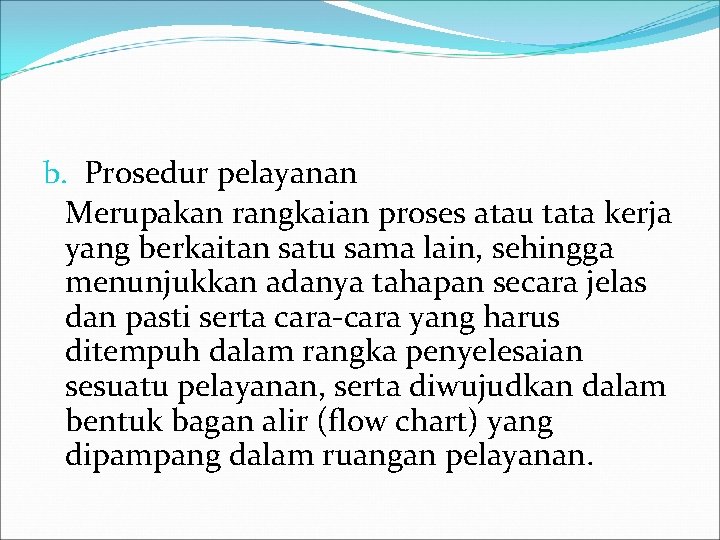 b. Prosedur pelayanan Merupakan rangkaian proses atau tata kerja yang berkaitan satu sama lain,