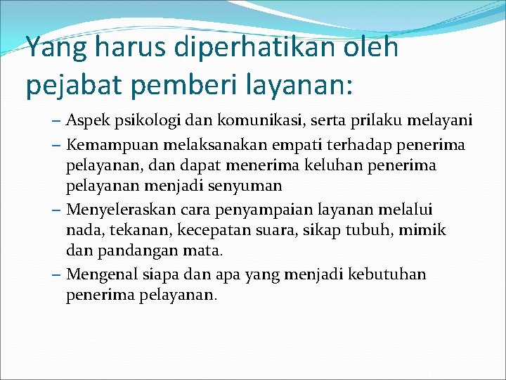 Yang harus diperhatikan oleh pejabat pemberi layanan: – Aspek psikologi dan komunikasi, serta prilaku