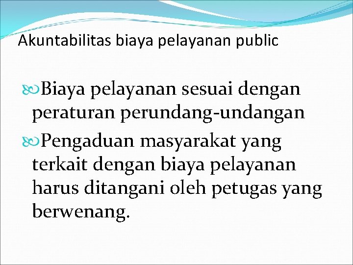 Akuntabilitas biaya pelayanan public Biaya pelayanan sesuai dengan peraturan perundang-undangan Pengaduan masyarakat yang terkait