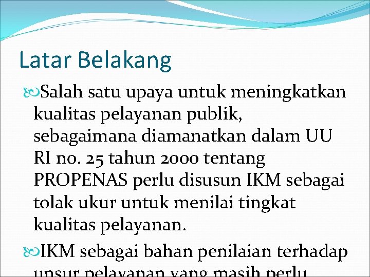 Latar Belakang Salah satu upaya untuk meningkatkan kualitas pelayanan publik, sebagaimana diamanatkan dalam UU