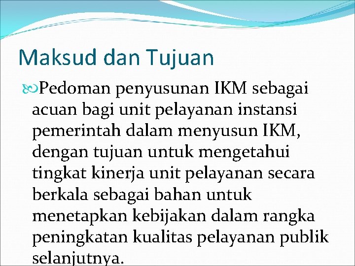 Maksud dan Tujuan Pedoman penyusunan IKM sebagai acuan bagi unit pelayanan instansi pemerintah dalam