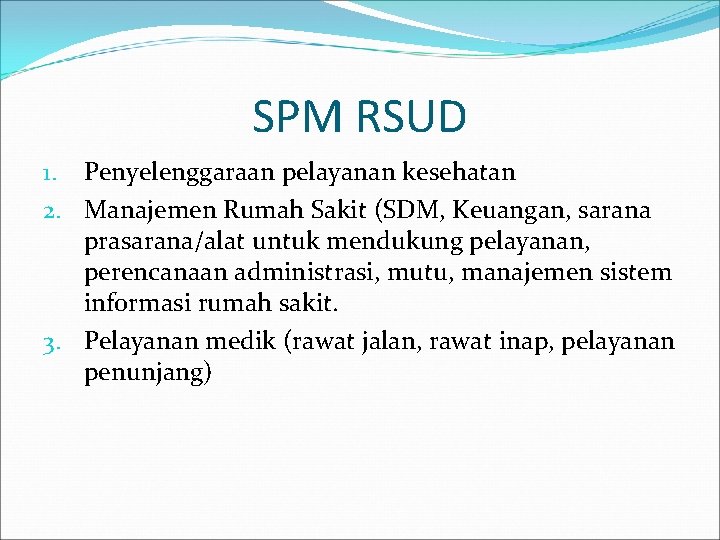 SPM RSUD 1. Penyelenggaraan pelayanan kesehatan 2. Manajemen Rumah Sakit (SDM, Keuangan, sarana prasarana/alat