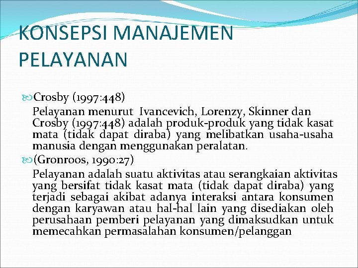 KONSEPSI MANAJEMEN PELAYANAN Crosby (1997: 448) Pelayanan menurut Ivancevich, Lorenzy, Skinner dan Crosby (1997: