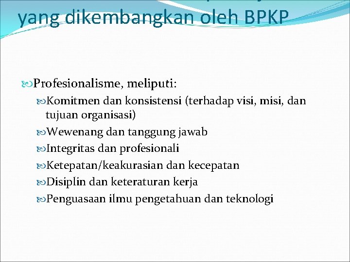 yang dikembangkan oleh BPKP Profesionalisme, meliputi: Komitmen dan konsistensi (terhadap visi, misi, dan tujuan