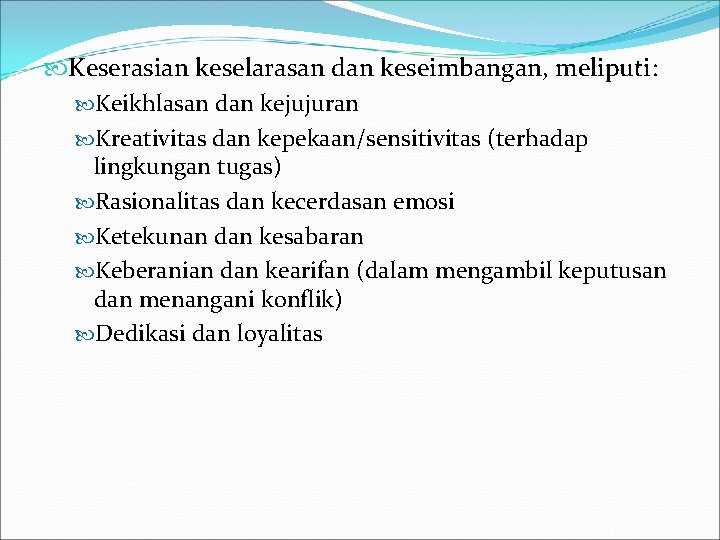  Keserasian keselarasan dan keseimbangan, meliputi: Keikhlasan dan kejujuran Kreativitas dan kepekaan/sensitivitas (terhadap lingkungan