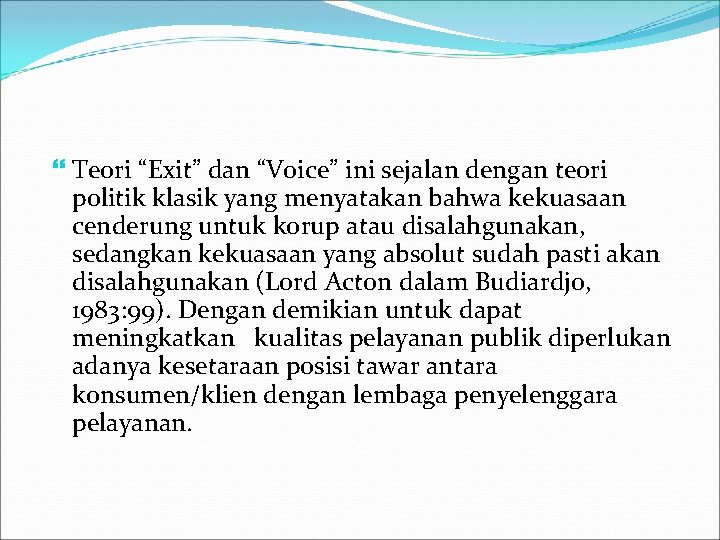  Teori “Exit” dan “Voice” ini sejalan dengan teori politik klasik yang menyatakan bahwa