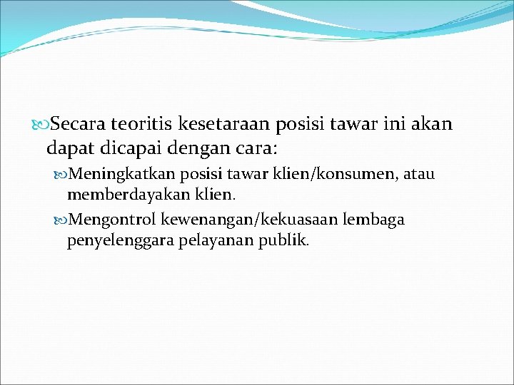  Secara teoritis kesetaraan posisi tawar ini akan dapat dicapai dengan cara: Meningkatkan posisi