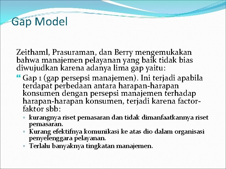 Gap Model Zeithaml, Prasuraman, dan Berry mengemukakan bahwa manajemen pelayanan yang baik tidak bias