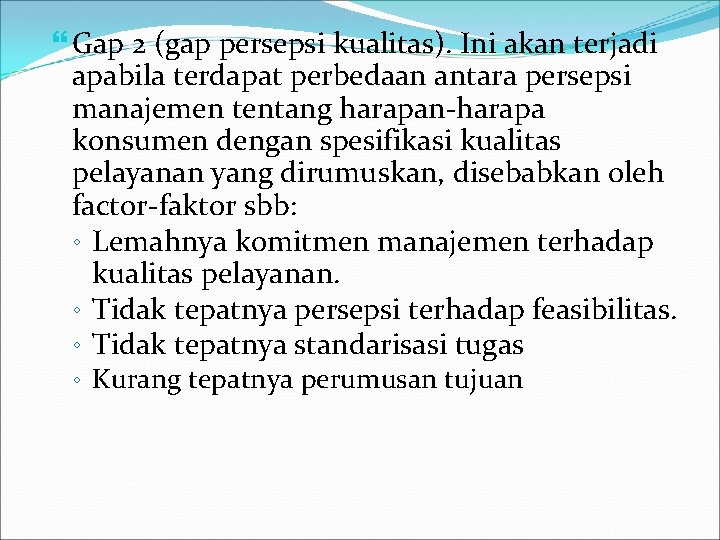  Gap 2 (gap persepsi kualitas). Ini akan terjadi apabila terdapat perbedaan antara persepsi