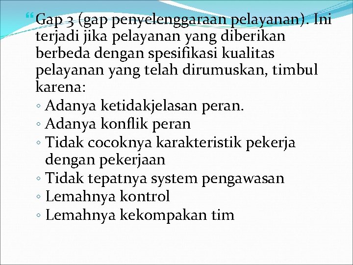  Gap 3 (gap penyelenggaraan pelayanan). Ini terjadi jika pelayanan yang diberikan berbeda dengan