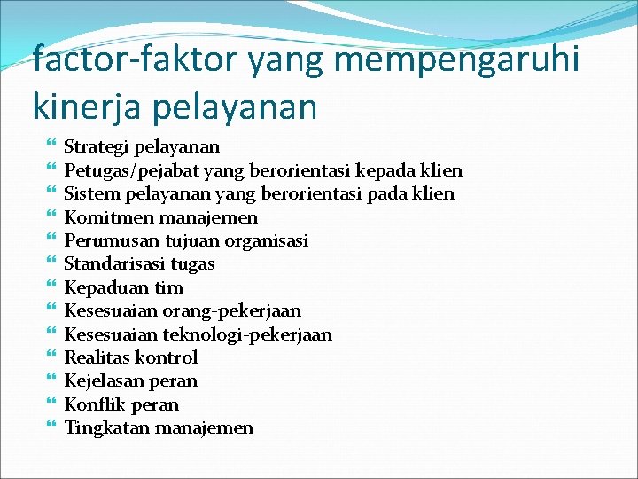 factor-faktor yang mempengaruhi kinerja pelayanan Strategi pelayanan Petugas/pejabat yang berorientasi kepada klien Sistem pelayanan