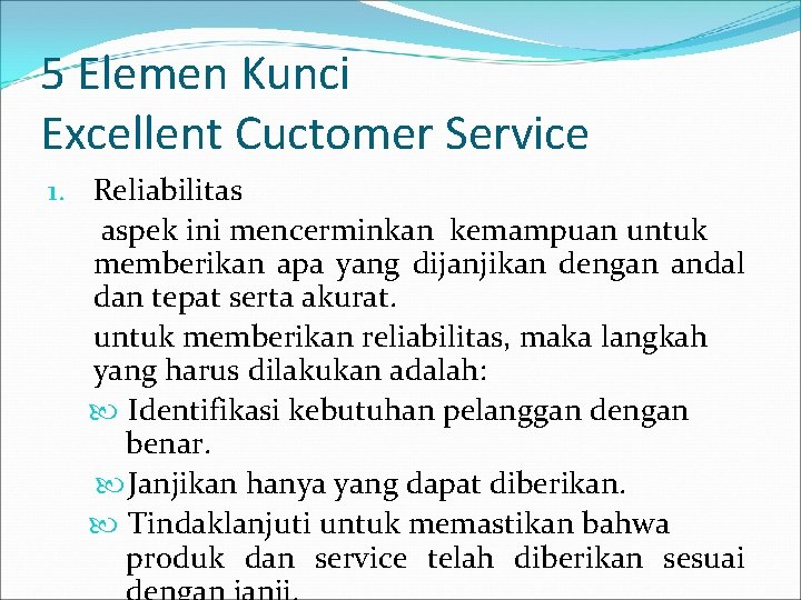 5 Elemen Kunci Excellent Cuctomer Service 1. Reliabilitas aspek ini mencerminkan kemampuan untuk memberikan