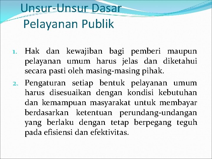 Unsur-Unsur Dasar Pelayanan Publik 1. Hak dan kewajiban bagi pemberi maupun pelayanan umum harus