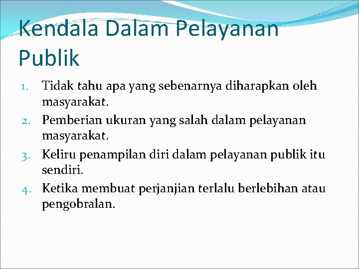 Kendala Dalam Pelayanan Publik Tidak tahu apa yang sebenarnya diharapkan oleh masyarakat. 2. Pemberian