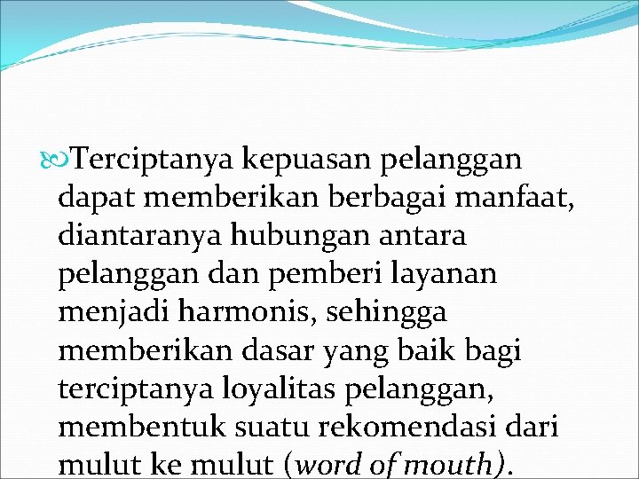  Terciptanya kepuasan pelanggan dapat memberikan berbagai manfaat, diantaranya hubungan antara pelanggan dan pemberi