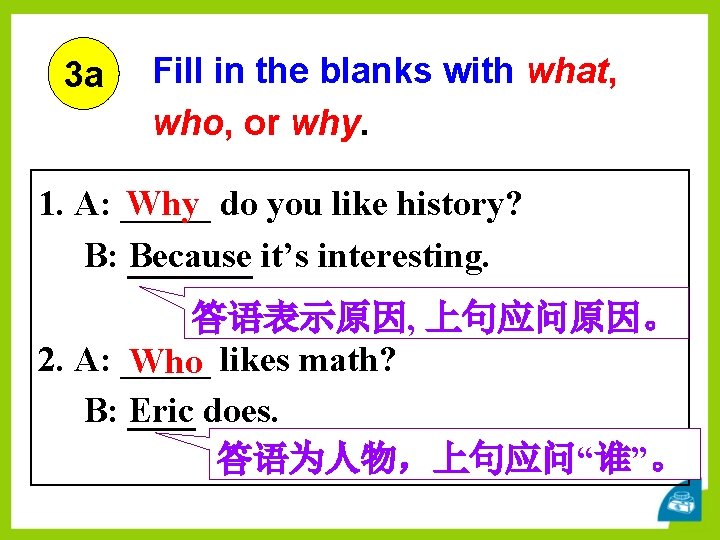 3 a Fill in the blanks with what, who, or why. 1. A: _____