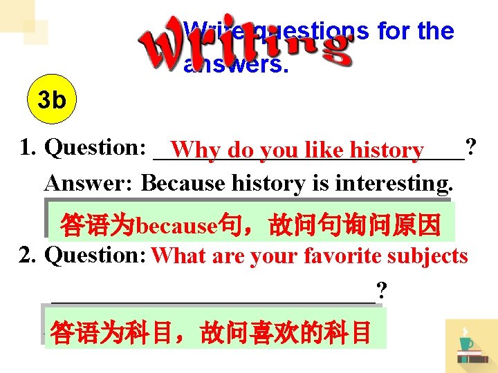 Write questions for the answers. 3 b 1. Question: _____________? Why do you like