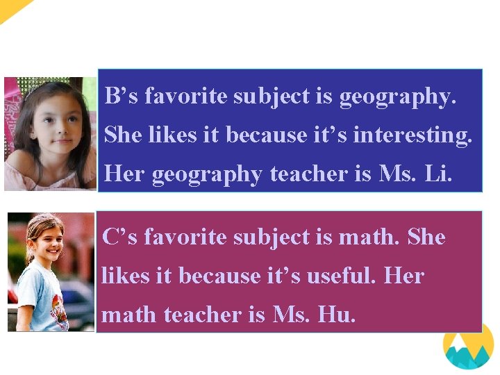 B’s favorite subject is geography. She likes it because it’s interesting. Her geography teacher