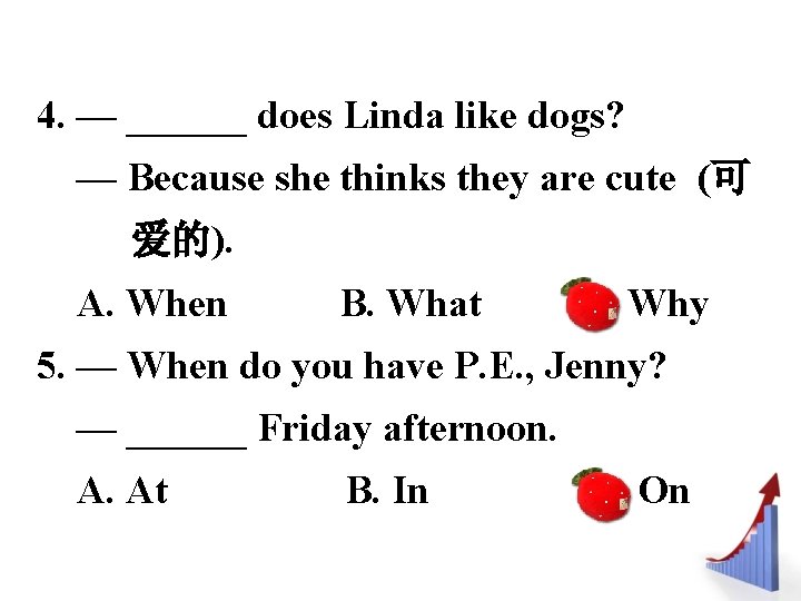 4. — ______ does Linda like dogs? — Because she thinks they are cute