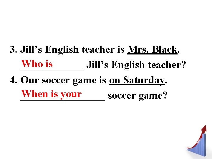 3. Jill’s English teacher is Mrs. Black. Who is ______ Jill’s English teacher? 4.