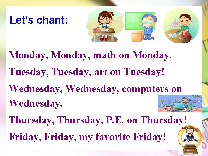 Let’s chant: Monday, math on Monday. Tuesday, art on Tuesday! Wednesday, computers on Wednesday.