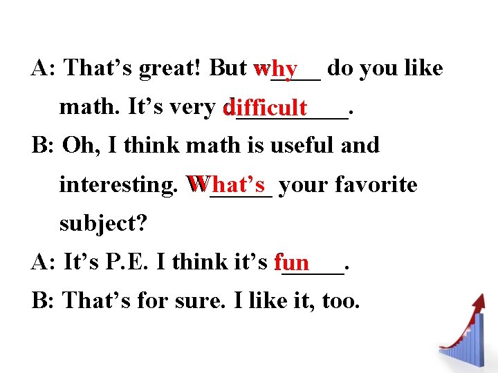 A: That’s great! But w____ do you like why math. It’s very d_____. difficult