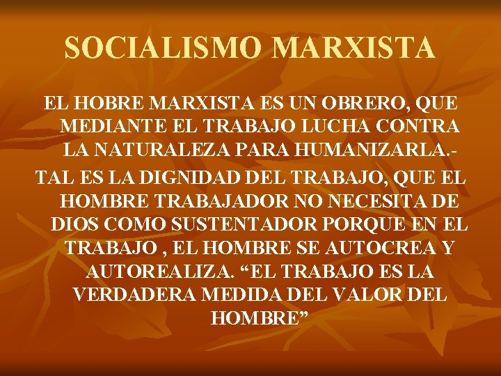 SOCIALISMO MARXISTA EL HOBRE MARXISTA ES UN OBRERO, QUE MEDIANTE EL TRABAJO LUCHA CONTRA