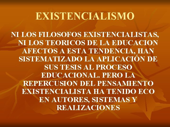 EXISTENCIALISMO NI LOS FILOSOFOS EXISTENCIALISTAS, NI LOS TEORICOS DE LA EDUCACION AFECTOS A ESTA