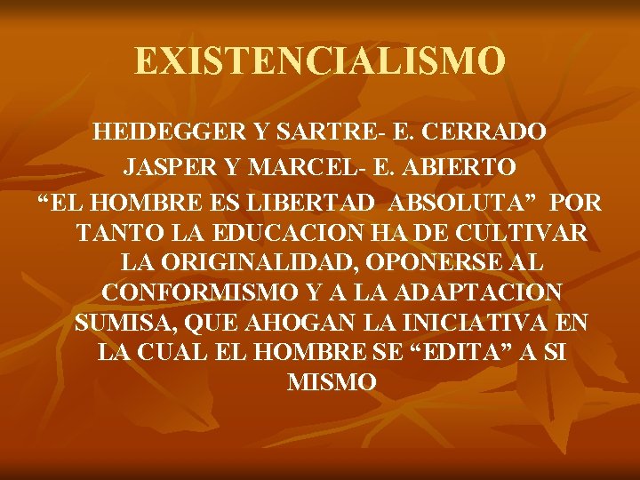 EXISTENCIALISMO HEIDEGGER Y SARTRE- E. CERRADO JASPER Y MARCEL- E. ABIERTO “EL HOMBRE ES