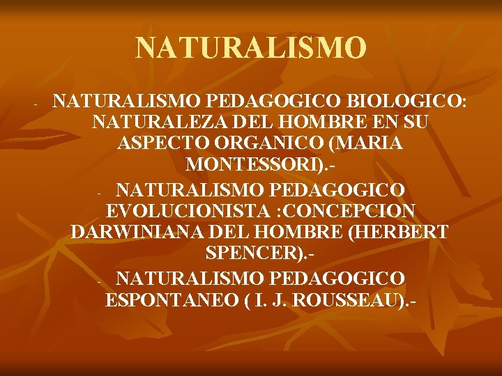 NATURALISMO - NATURALISMO PEDAGOGICO BIOLOGICO: NATURALEZA DEL HOMBRE EN SU ASPECTO ORGANICO (MARIA MONTESSORI).