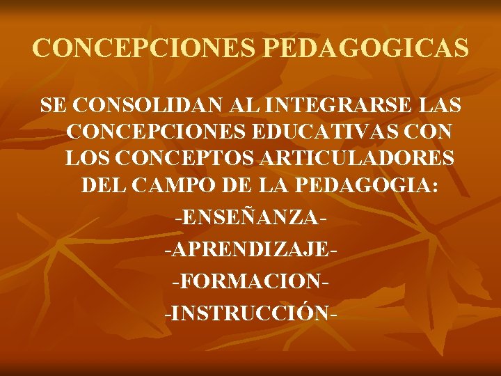 CONCEPCIONES PEDAGOGICAS SE CONSOLIDAN AL INTEGRARSE LAS CONCEPCIONES EDUCATIVAS CON LOS CONCEPTOS ARTICULADORES DEL