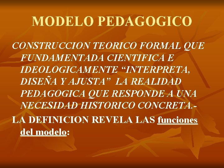 MODELO PEDAGOGICO CONSTRUCCION TEORICO FORMAL QUE FUNDAMENTADA CIENTIFICA E IDEOLOGICAMENTE “INTERPRETA, DISEÑA Y AJUSTA”