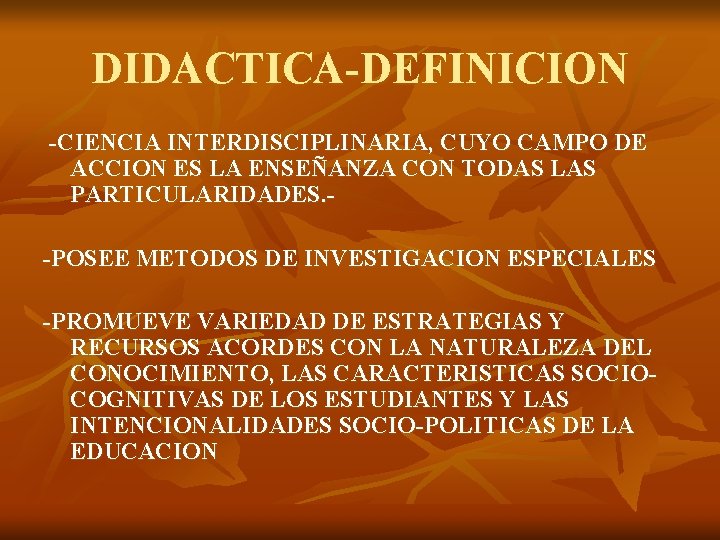 DIDACTICA-DEFINICION -CIENCIA INTERDISCIPLINARIA, CUYO CAMPO DE ACCION ES LA ENSEÑANZA CON TODAS LAS PARTICULARIDADES.