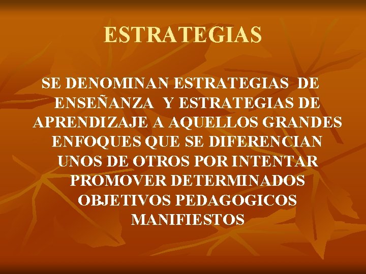 ESTRATEGIAS SE DENOMINAN ESTRATEGIAS DE ENSEÑANZA Y ESTRATEGIAS DE APRENDIZAJE A AQUELLOS GRANDES ENFOQUES