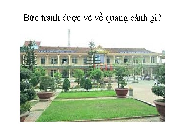 Bức tranh được vẽ về quang cảnh gì? 