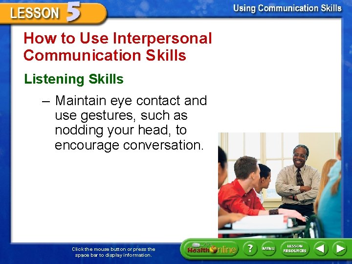 How to Use Interpersonal Communication Skills Listening Skills – Maintain eye contact and use