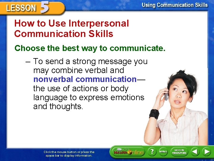 How to Use Interpersonal Communication Skills Choose the best way to communicate. – To