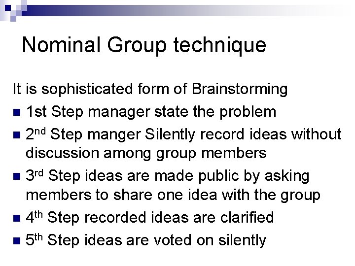 Nominal Group technique It is sophisticated form of Brainstorming n 1 st Step manager