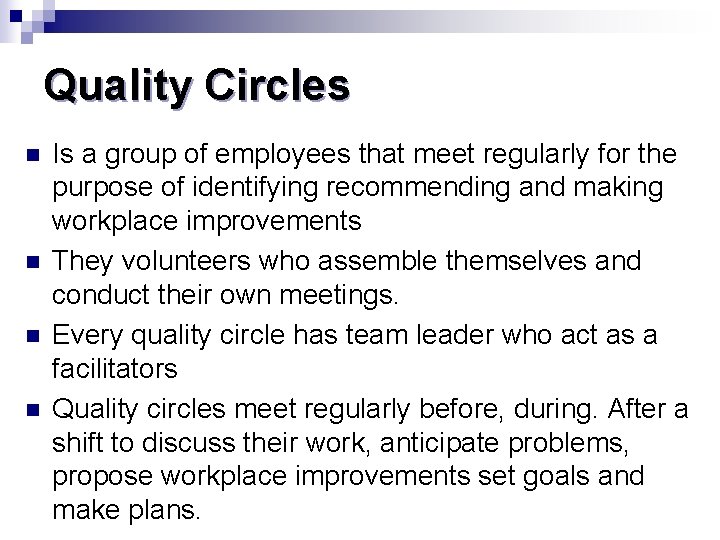 Quality Circles n n Is a group of employees that meet regularly for the