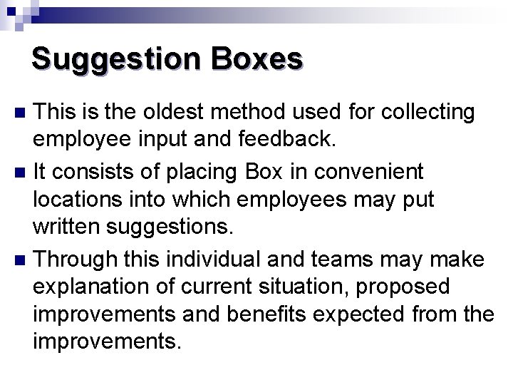 Suggestion Boxes This is the oldest method used for collecting employee input and feedback.