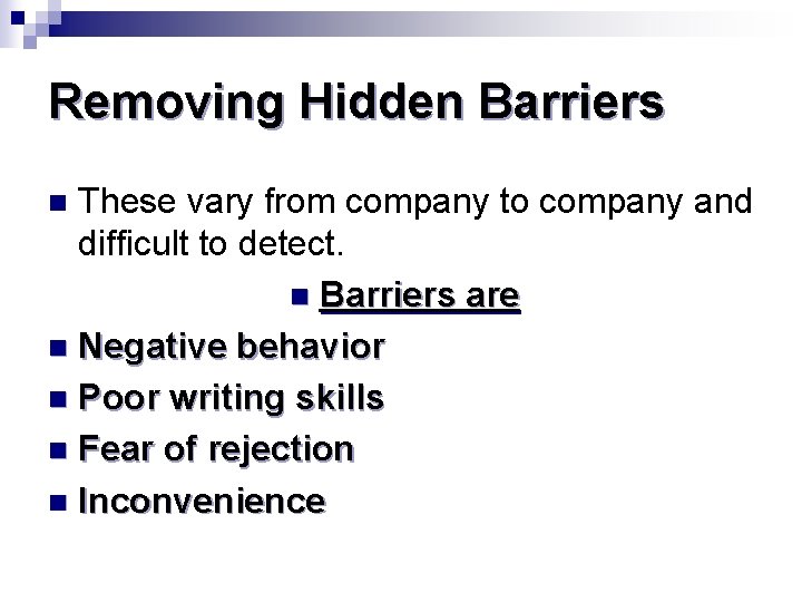 Removing Hidden Barriers These vary from company to company and difficult to detect. n