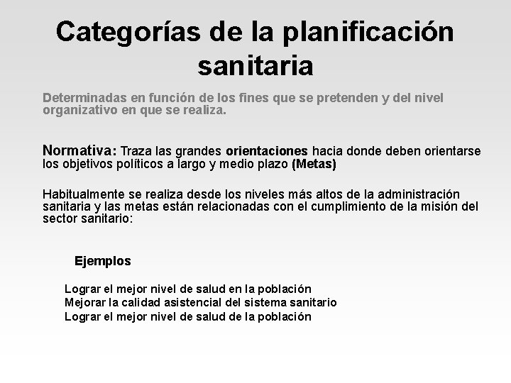Categorías de la planificación sanitaria Determinadas en función de los fines que se pretenden Categorías de la planificación sanitaria Determinadas en función de los fines que se pretenden